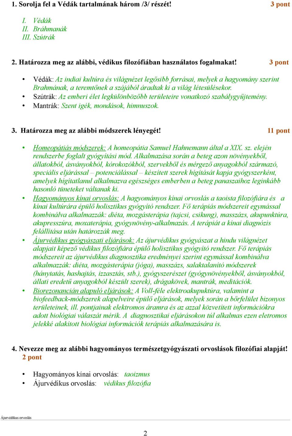 Szútrák: Az emberi élet legkülönbözıbb területeire vonatkozó szabálygyőjtemény. Mantrák: Szent igék, mondások, himnuszok. 3. Határozza meg az alábbi módszerek lényegét!