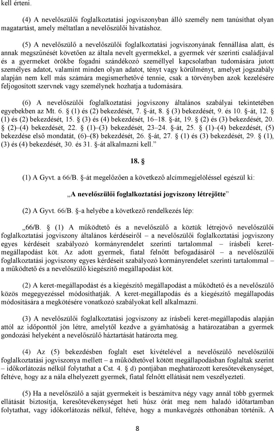 fogadni szándékozó személlyel kapcsolatban tudomására jutott személyes adatot, valamint minden olyan adatot, tényt vagy körülményt, amelyet jogszabály alapján nem kell más számára megismerhetővé