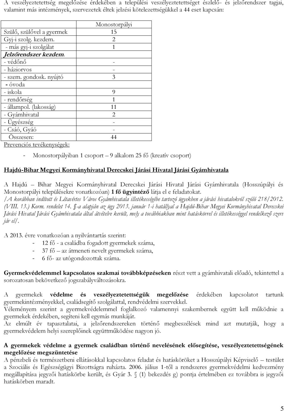 nyújtó 3 - óvoda - iskola 9 - rendőrség 1 - állampol.