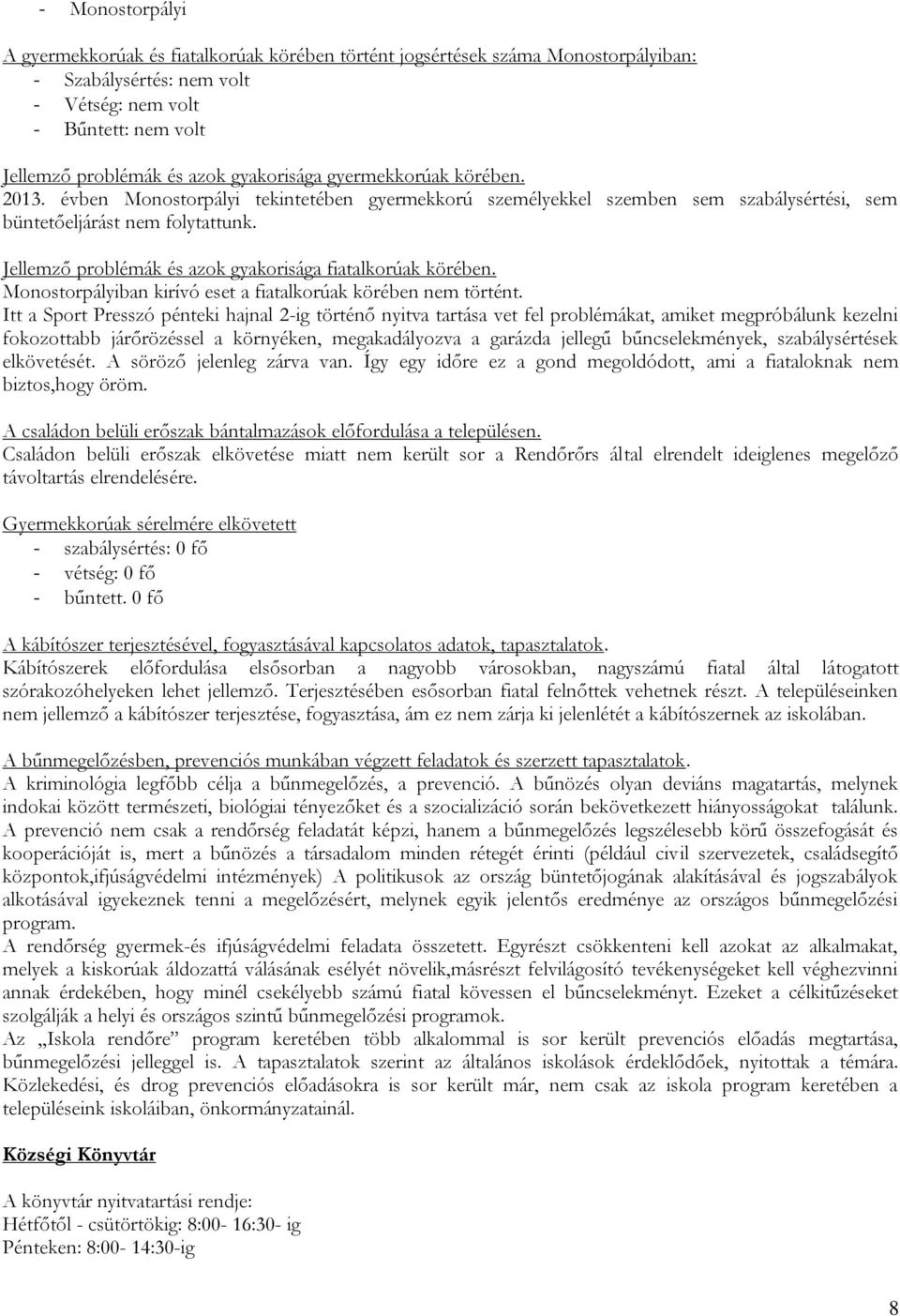 Jellemző problémák és azok gyakorisága fiatalkorúak körében. Monostorpályiban kirívó eset a fiatalkorúak körében nem történt.