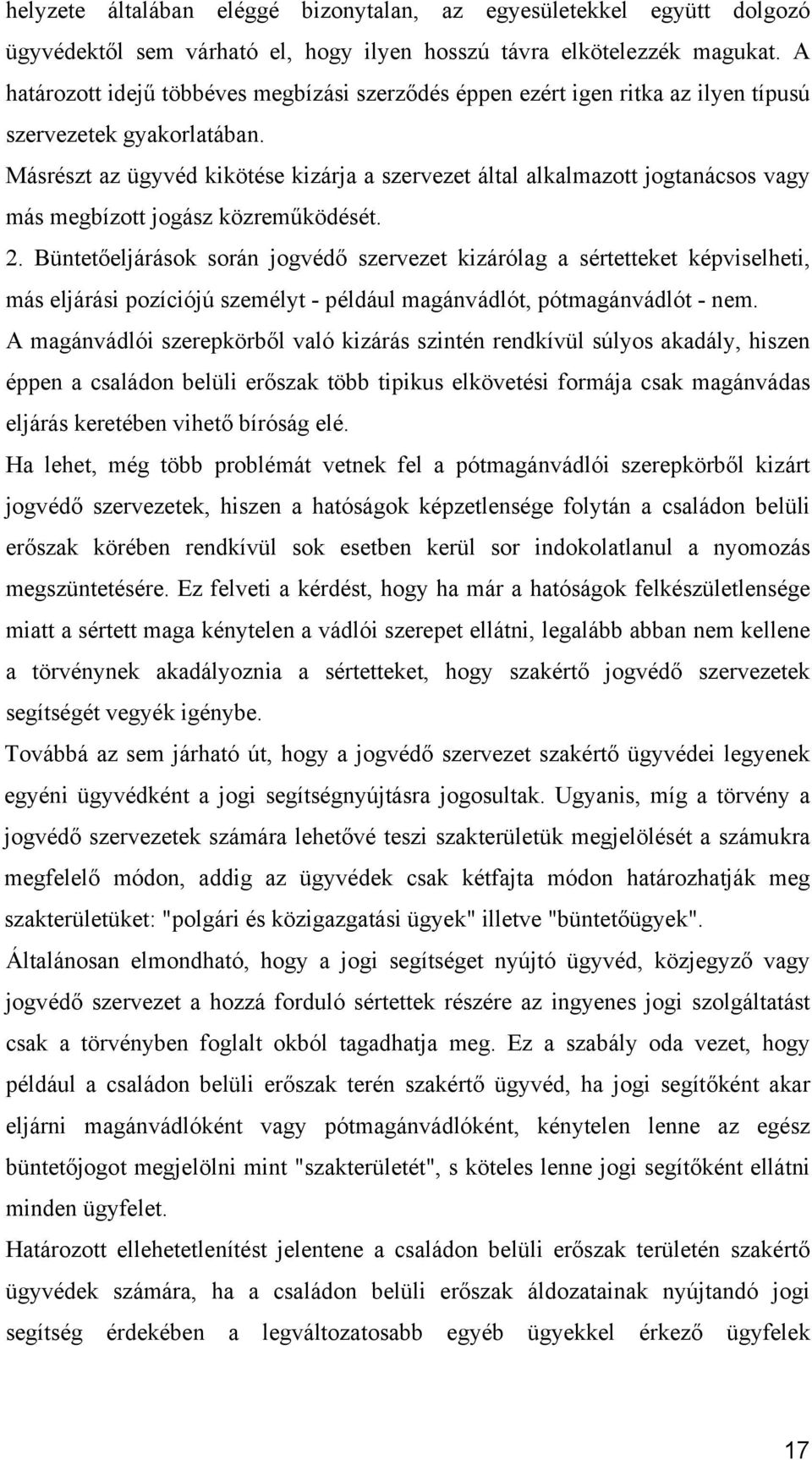 Másrészt az ügyvéd kikötése kizárja a szervezet által alkalmazott jogtanácsos vagy más megbízott jogász közreműködését. 2.