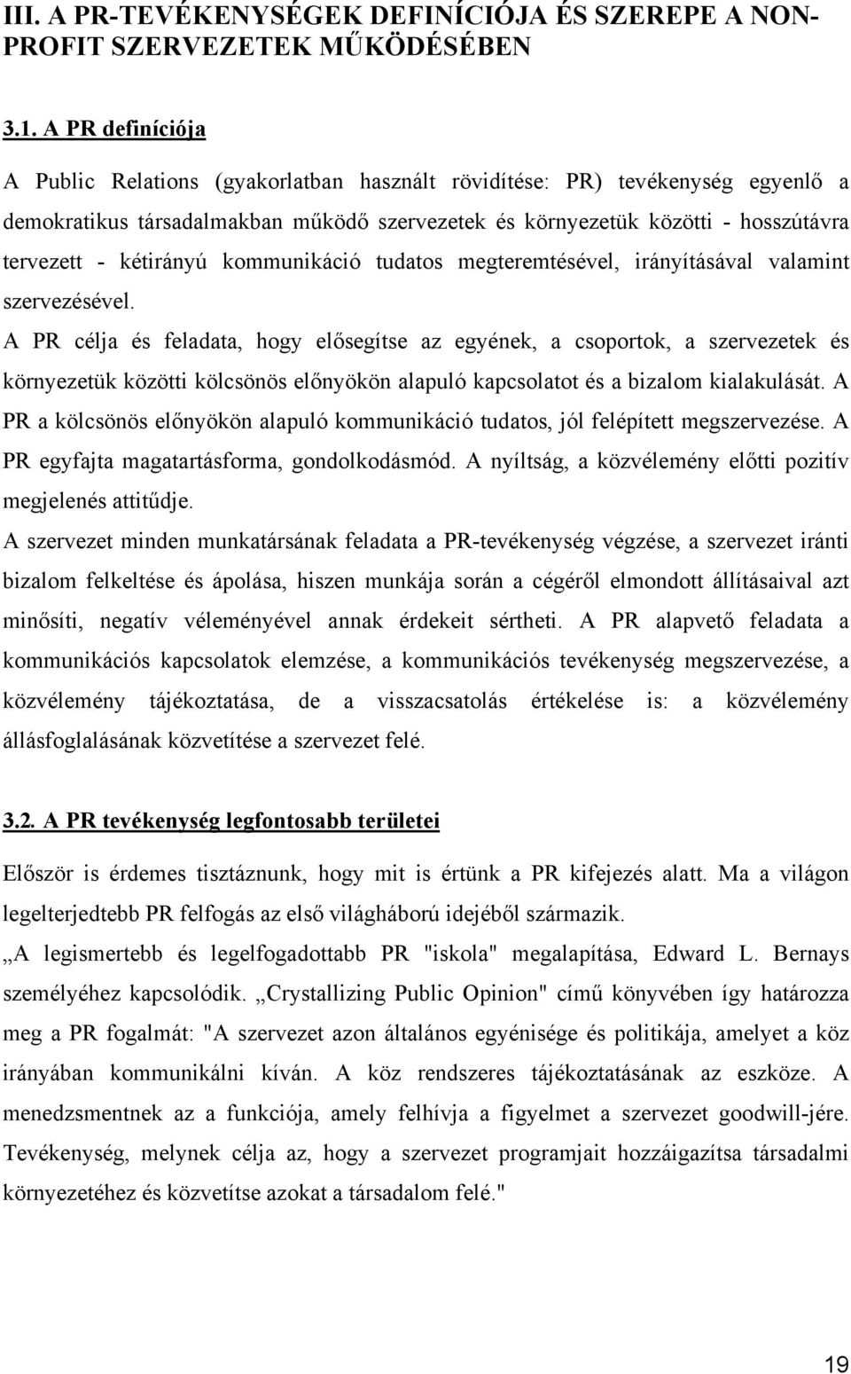 kétirányú kommunikáció tudatos megteremtésével, irányításával valamint szervezésével.