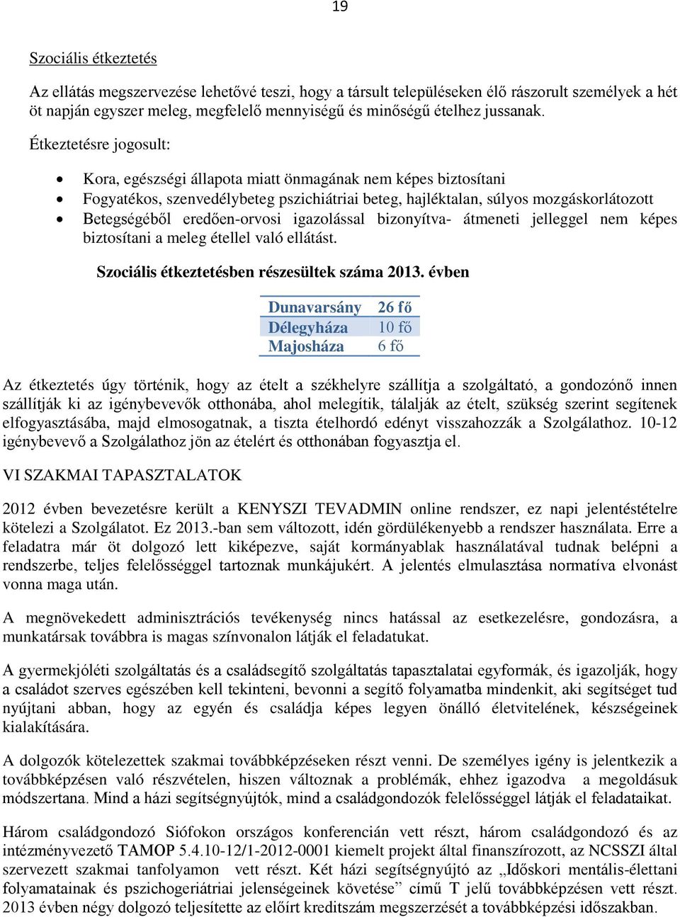 eredően-orvosi igazolással bizonyítva- átmeneti jelleggel nem képes biztosítani a meleg étellel való ellátást. Szociális étkeztetésben részesültek száma 2013.