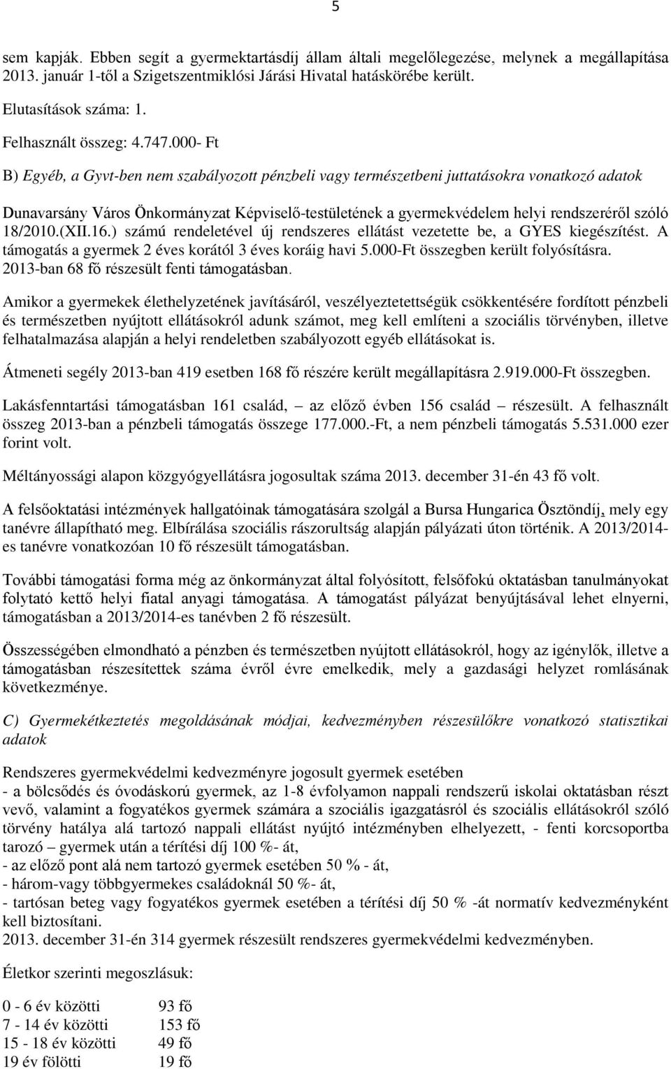 000- Ft B) Egyéb, a Gyvt-ben nem szabályozott pénzbeli vagy természetbeni juttatásokra vonatkozó adatok Dunavarsány Város Önkormányzat Képviselő-testületének a gyermekvédelem helyi rendszeréről szóló