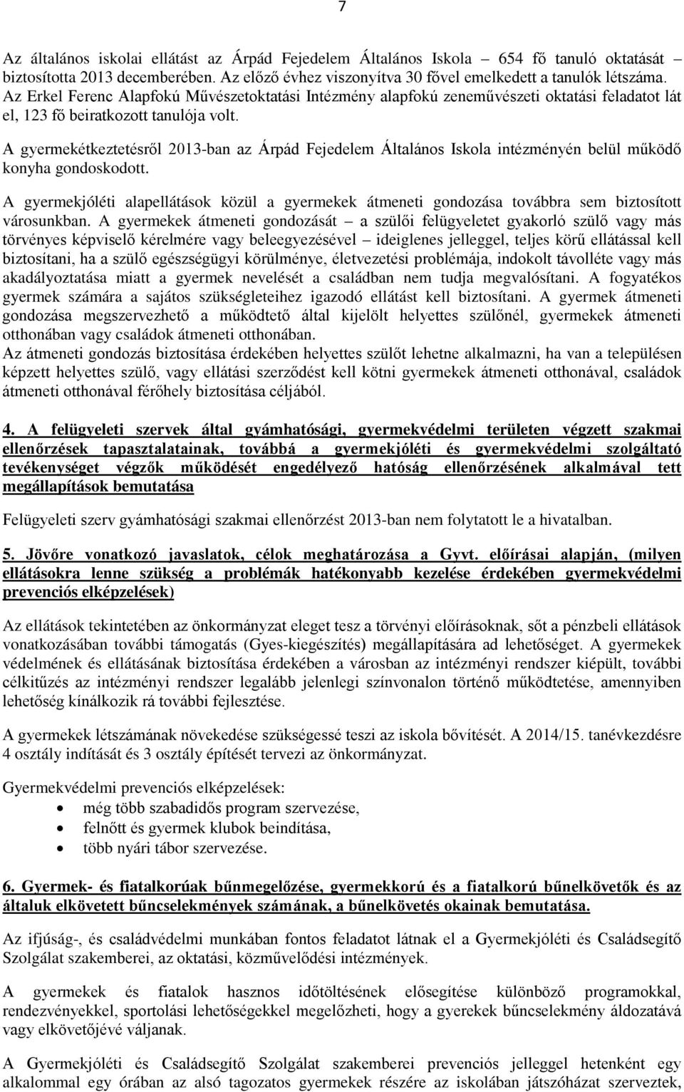 A gyermekétkeztetésről 2013-ban az Árpád Fejedelem Általános Iskola intézményén belül működő konyha gondoskodott.