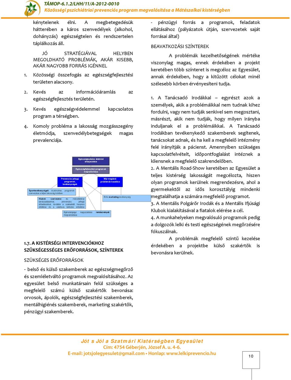 Kevés az információáramlás az egészségfejlesztés területén. 3. Kevés egészségvédelemmel kapcsolatos program a térségben. 4.