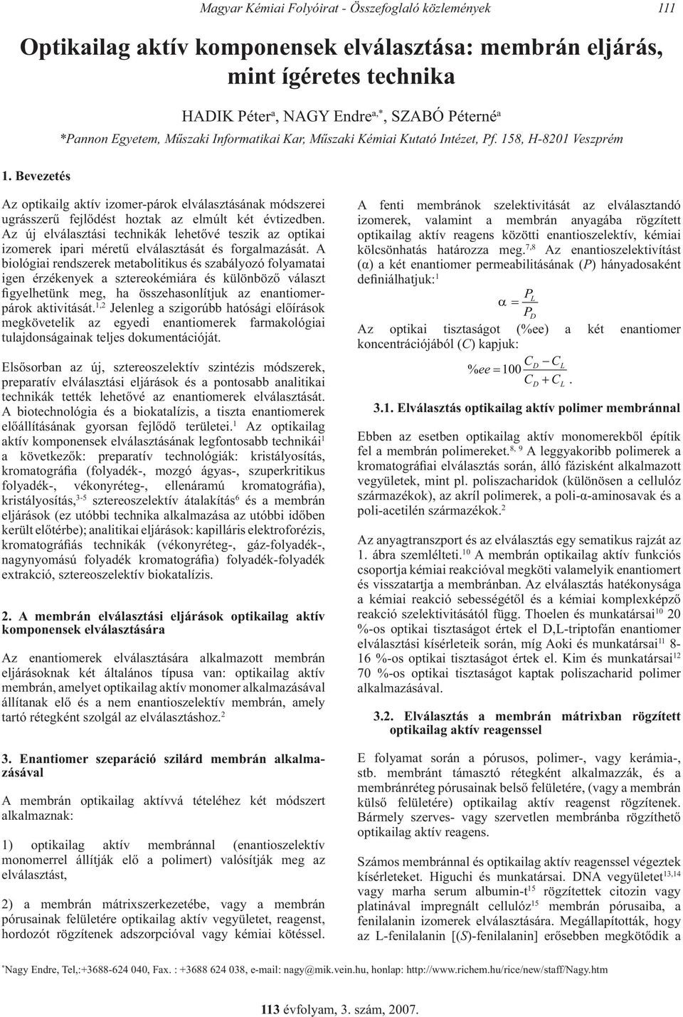 158, H-8201 Veszprém Az optikailg aktív izomer-párok elválasztásának módszerei ugrásszerű fejlődést hoztak az elmúlt két évtizedben.