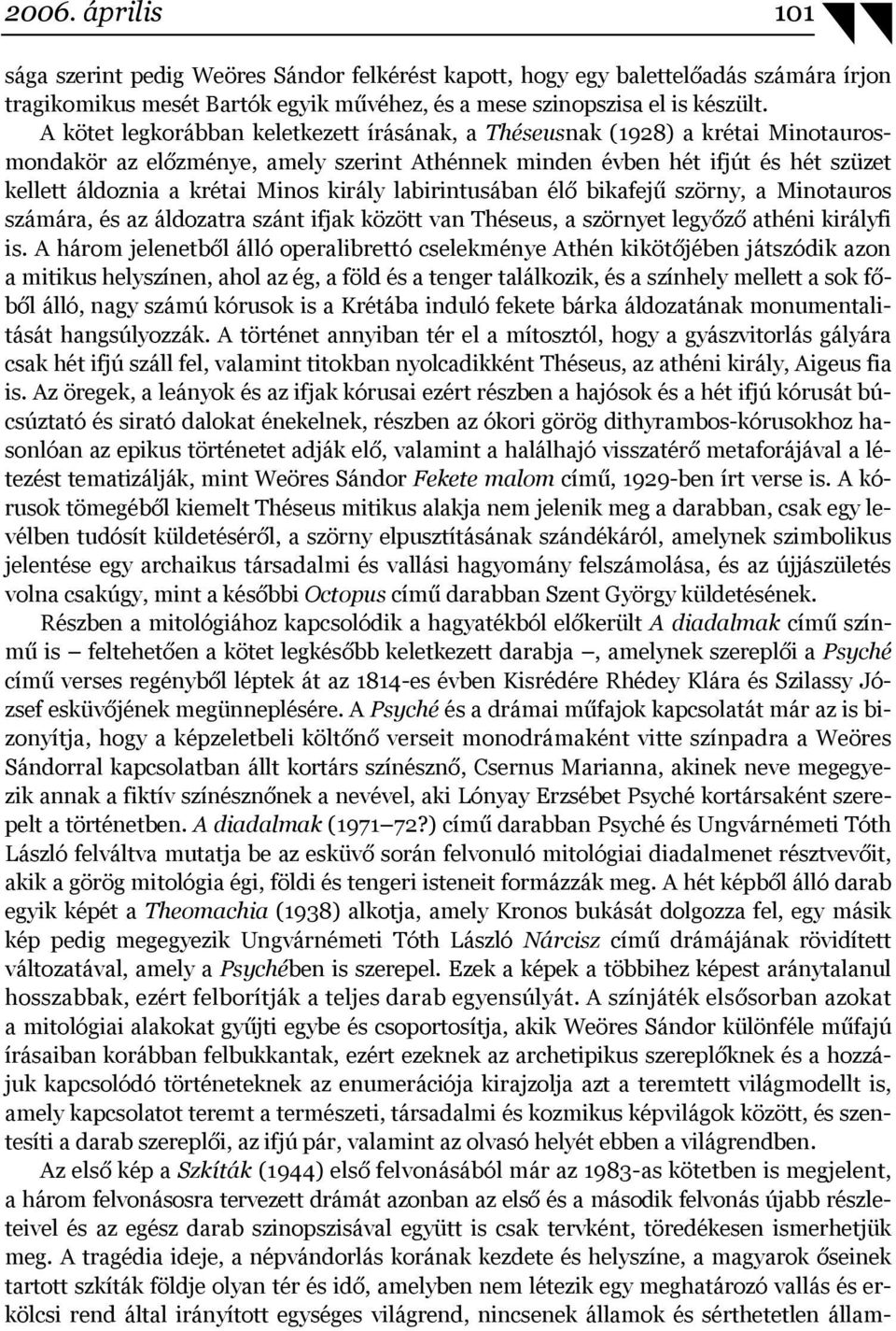 király labirintusában élő bikafejű szörny, a Minotauros számára, és az áldozatra szánt ifjak között van Théseus, a szörnyet legyőző athéni királyfi is.