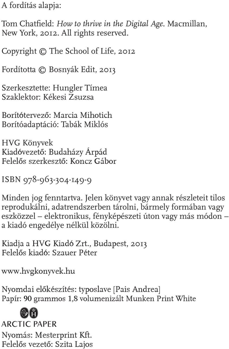 Kiadóvezető: Budaházy Árpád Felelős szerkesztő: Koncz Gábor ISBN 978-963-304-149-9 Minden jog fenntartva.