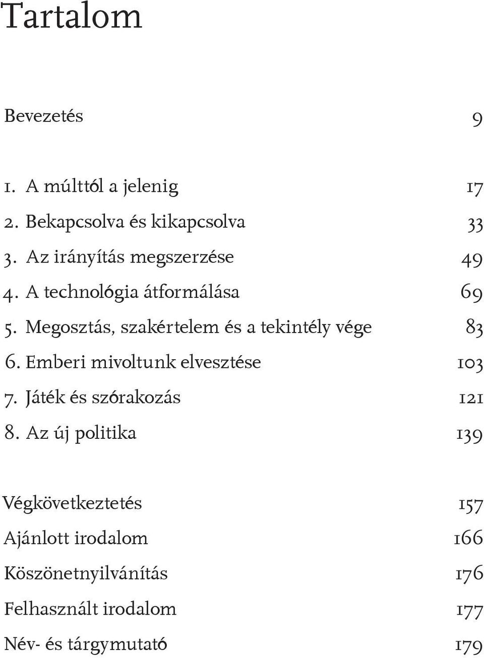 Megosztás, szakértelem és a tekintély vége 83 6. Emberi mivoltunk elvesztése 103 7.