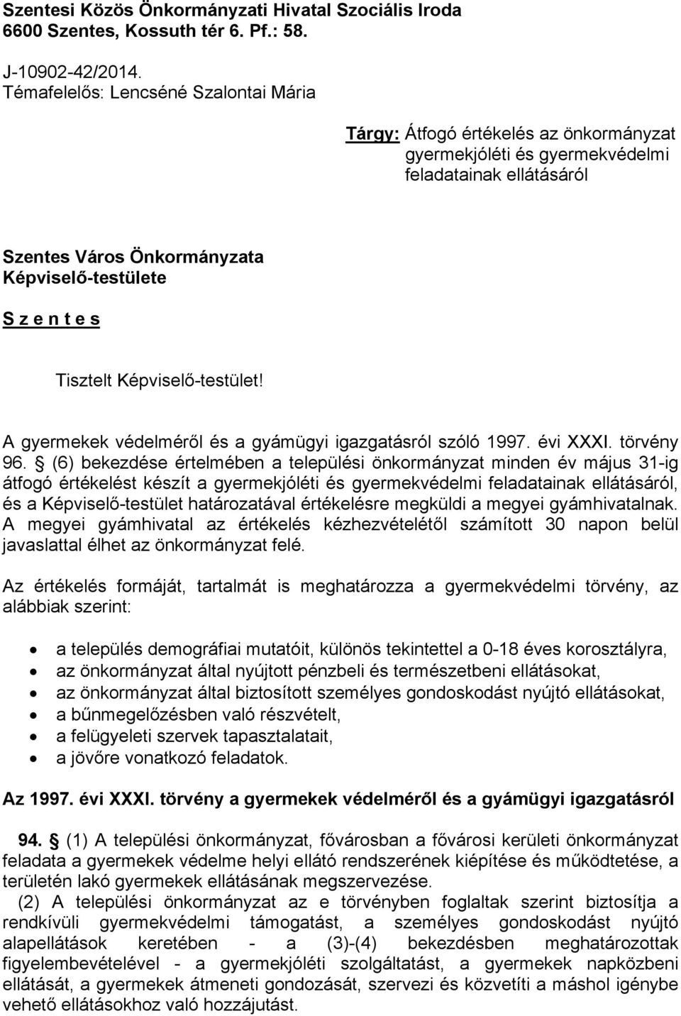 Tisztelt Képviselő-testület! A gyermekek védelméről és a gyámügyi igazgatásról szóló 1997. évi XXXI. törvény 96.