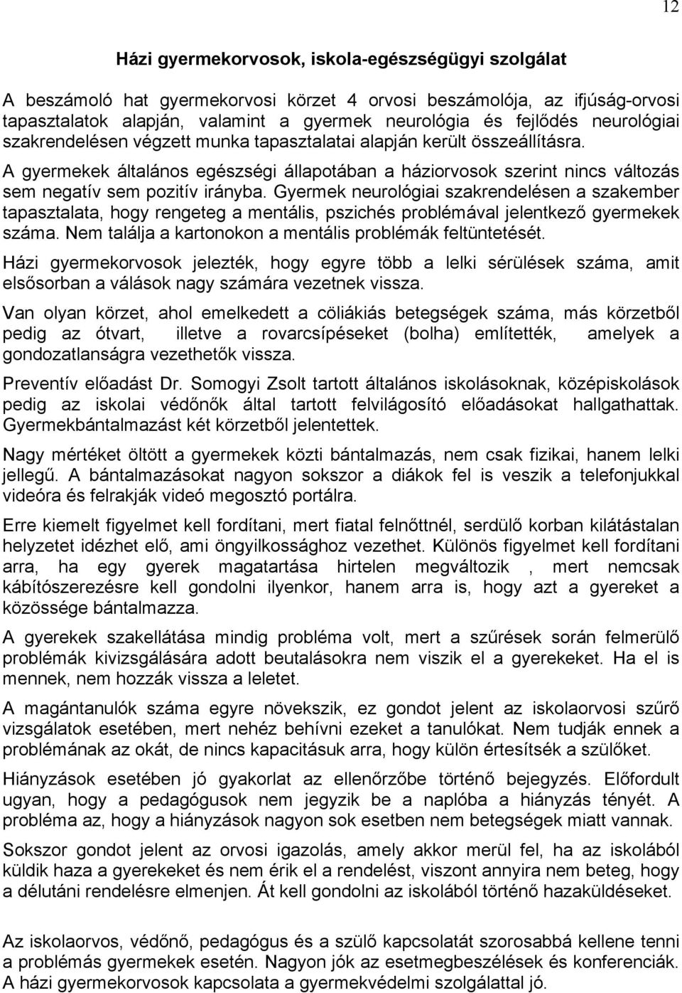 Gyermek neurológiai szakrendelésen a szakember tapasztalata, hogy rengeteg a mentális, pszichés problémával jelentkező gyermekek száma. Nem találja a kartonokon a mentális problémák feltüntetését.