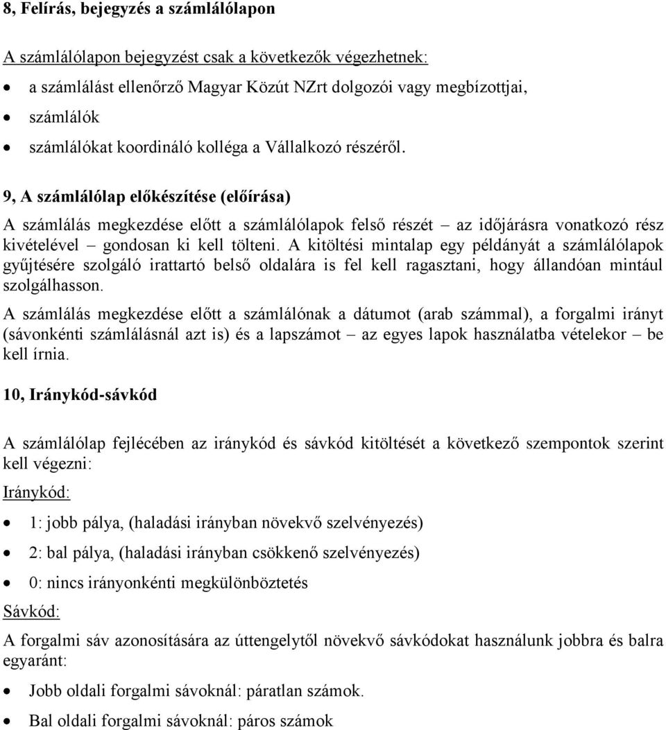 A kitöltési mintalap egy példányát a számlálólapok gyűjtésére szolgáló irattartó belső oldalára is fel kell ragasztani, hogy állandóan mintául szolgálhasson.