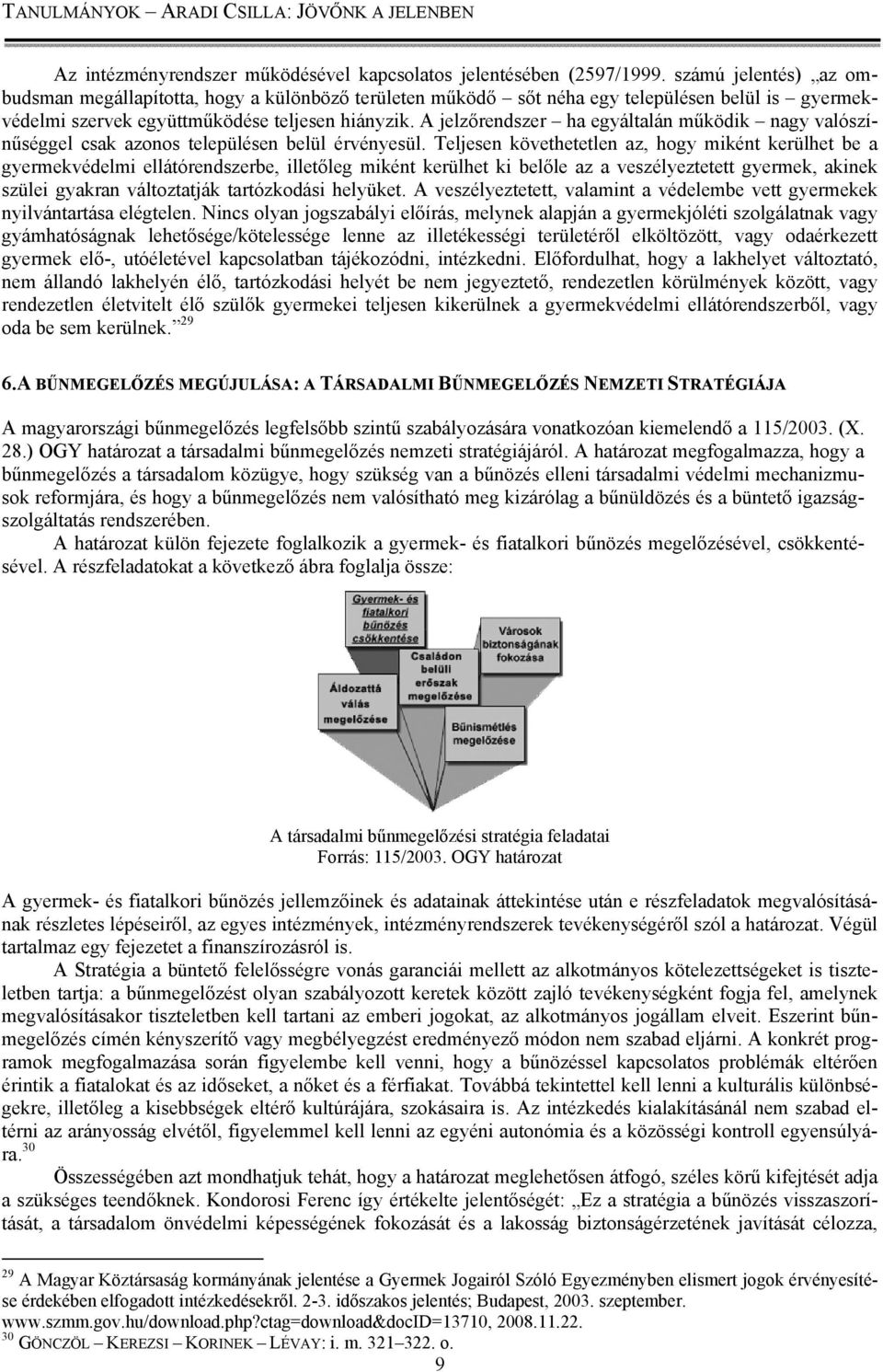 A jelzőrendszer ha egyáltalán működik nagy valószínűséggel csak azonos településen belül érvényesül.