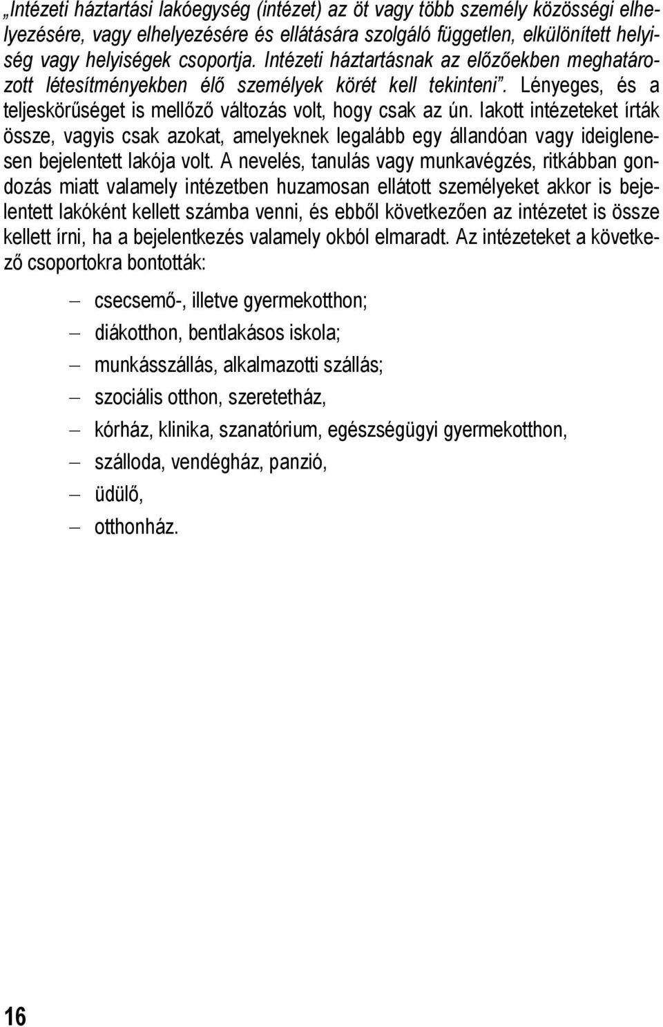 lakott intézeteket írták össze, vagyis csak azokat, amelyeknek legalább egy állandóan vagy ideiglenesen bejelentett lakója volt.