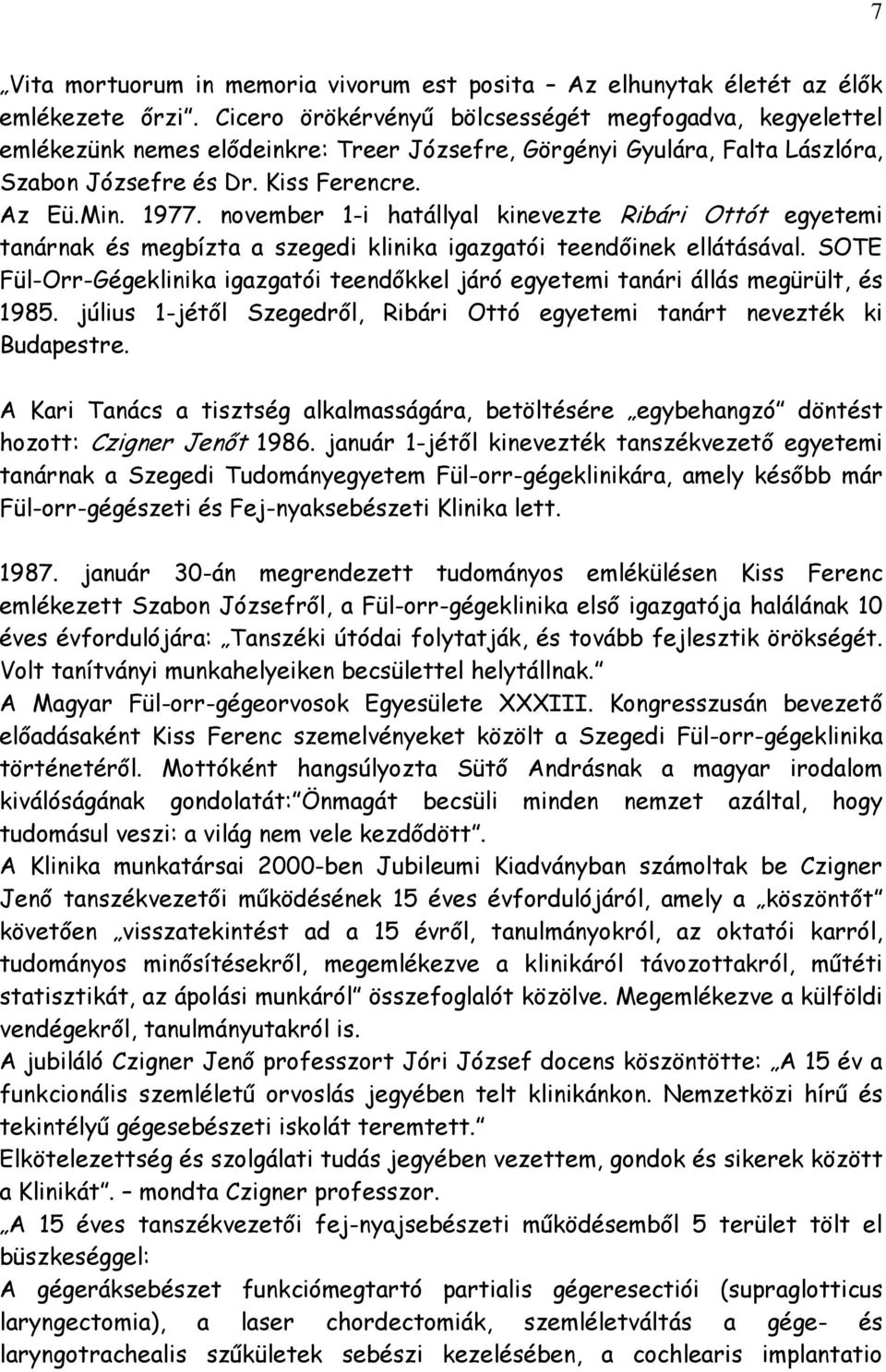 november 1-i hatállyal kinevezte Ribári Ottót egyetemi tanárnak és megbízta a szegedi klinika igazgatói teendőinek ellátásával.