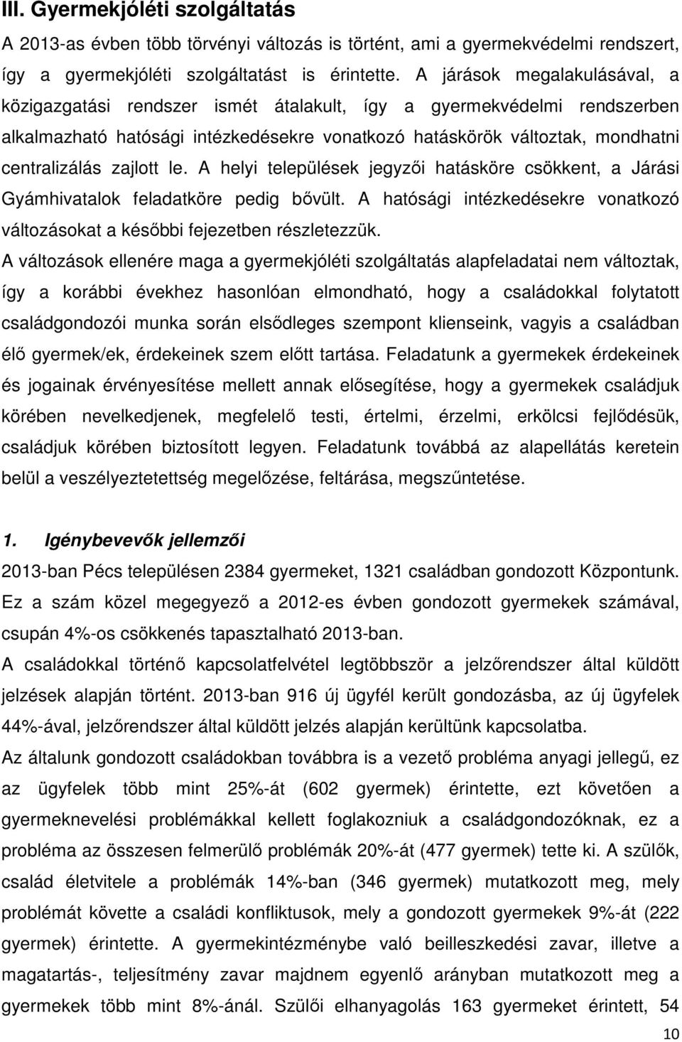 zajlott le. A helyi települések jegyzői hatásköre csökkent, a Járási Gyámhivatalok feladatköre pedig bővült. A hatósági intézkedésekre vonatkozó változásokat a későbbi fejezetben részletezzük.