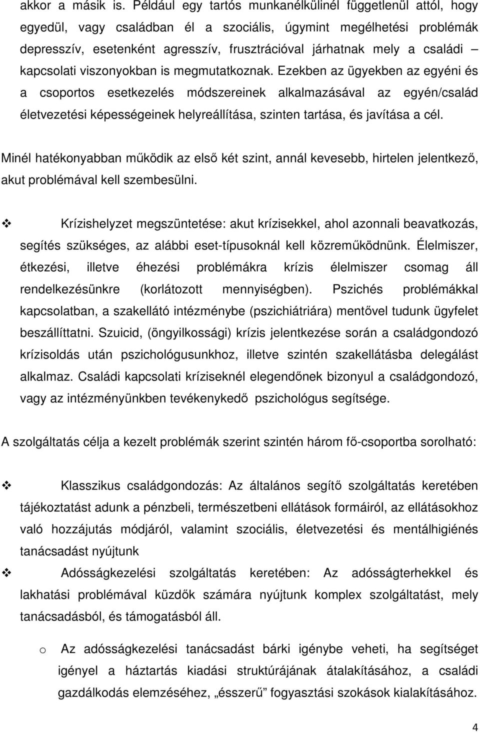 családi kapcsolati viszonyokban is megmutatkoznak.