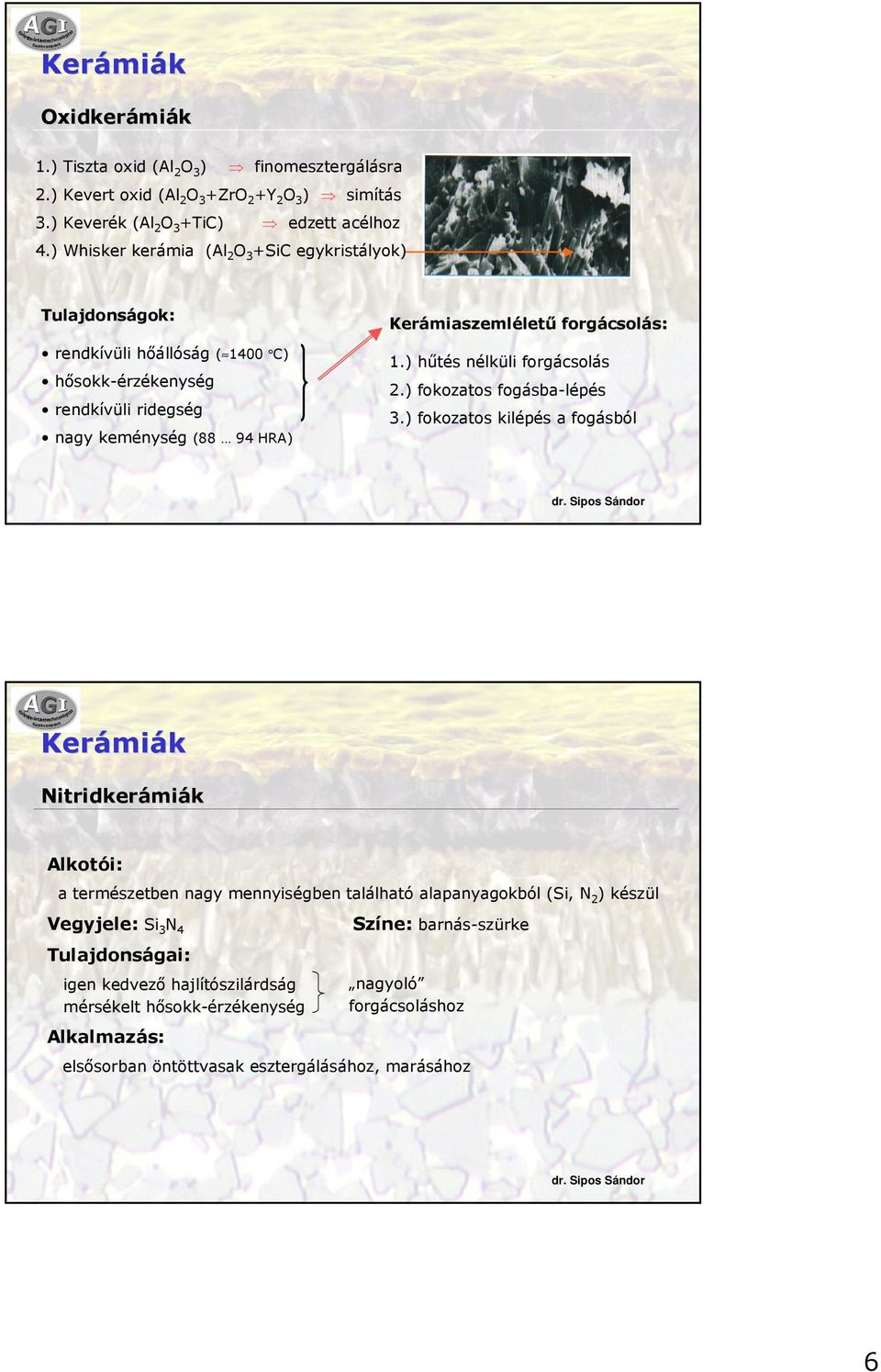 forgácsolás: 1.) hűtés nélküli forgácsolás 2.) fokozatos fogásba-lépés 3.