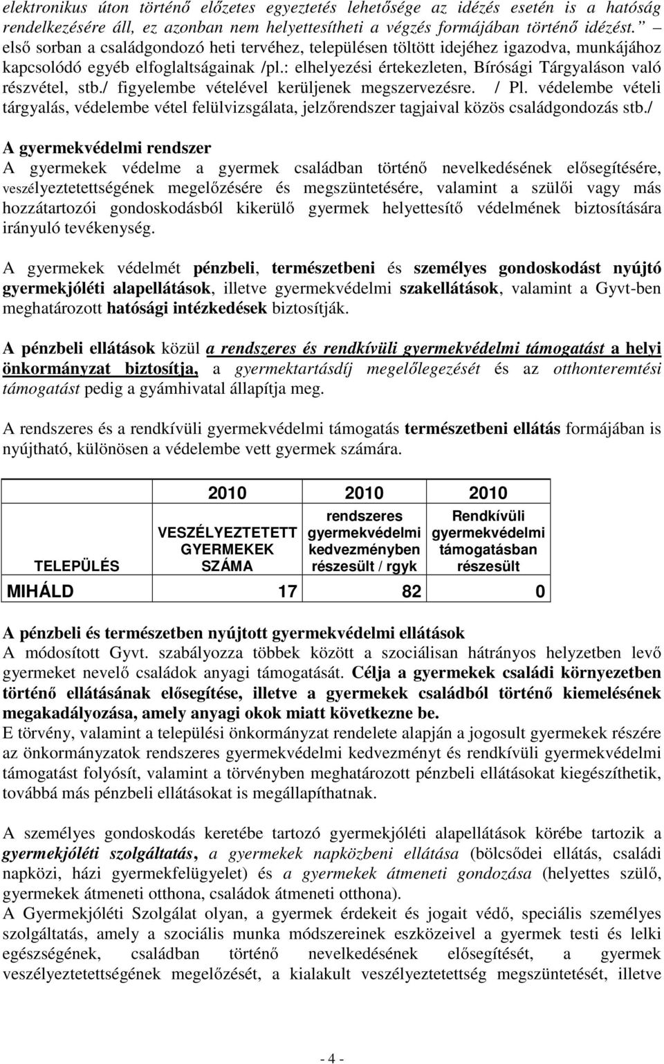 : elhelyezési értekezleten, Bírósági Tárgyaláson való részvétel, stb./ figyelembe vételével kerüljenek megszervezésre. / Pl.