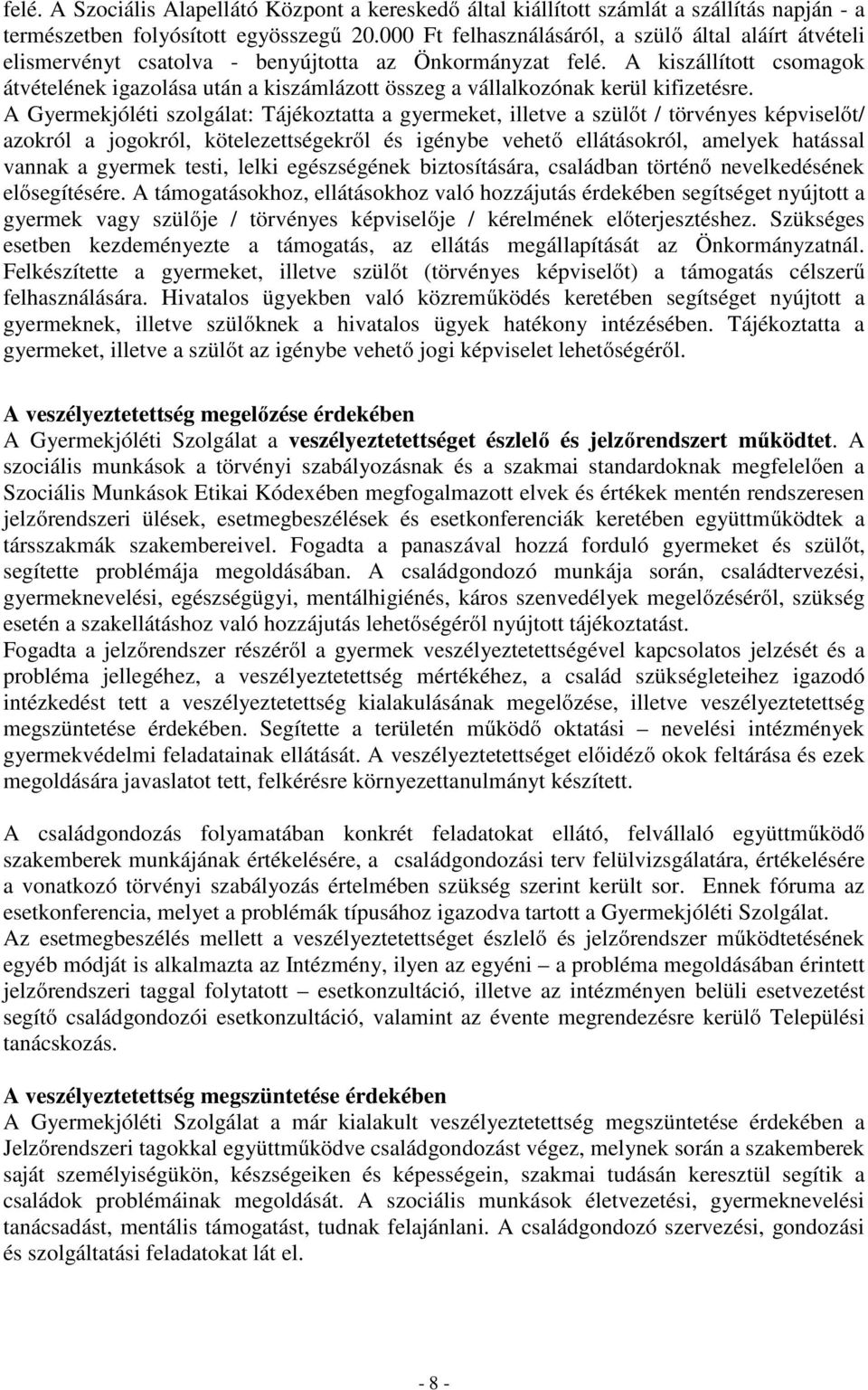 A kiszállított csomagok átvételének igazolása után a kiszámlázott összeg a vállalkozónak kerül kifizetésre.