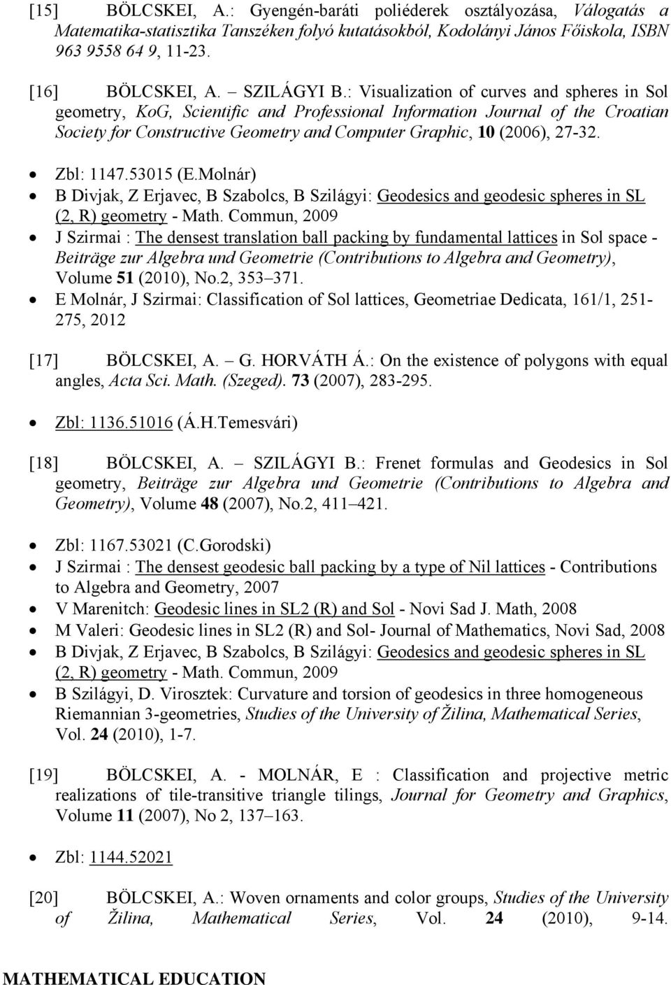 : Visualization of curves and spheres in Sol geometry, KoG, Scientific and Professional Information Journal of the Croatian Society for Constructive Geometry and Computer Graphic, 10 (2006), 27-32.