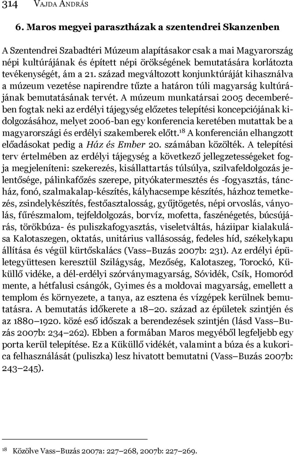 tevékenységét, ám a 21. század megváltozott konjunktúráját kihasználva a múzeum vezetése napirendre tűzte a határon túli magyarság kultúrájának bemutatásának tervét.