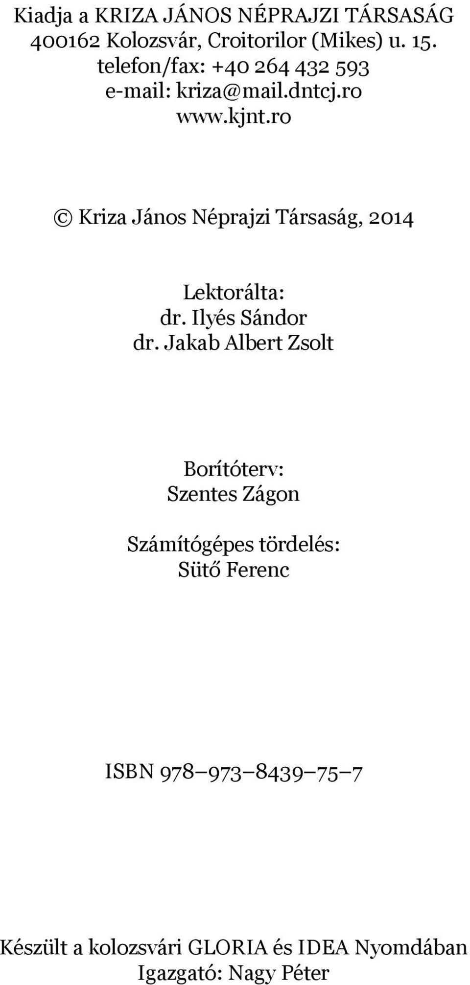 ro Kriza János Néprajzi Társaság, 2014 Lektorálta: dr. Ilyés Sándor dr.