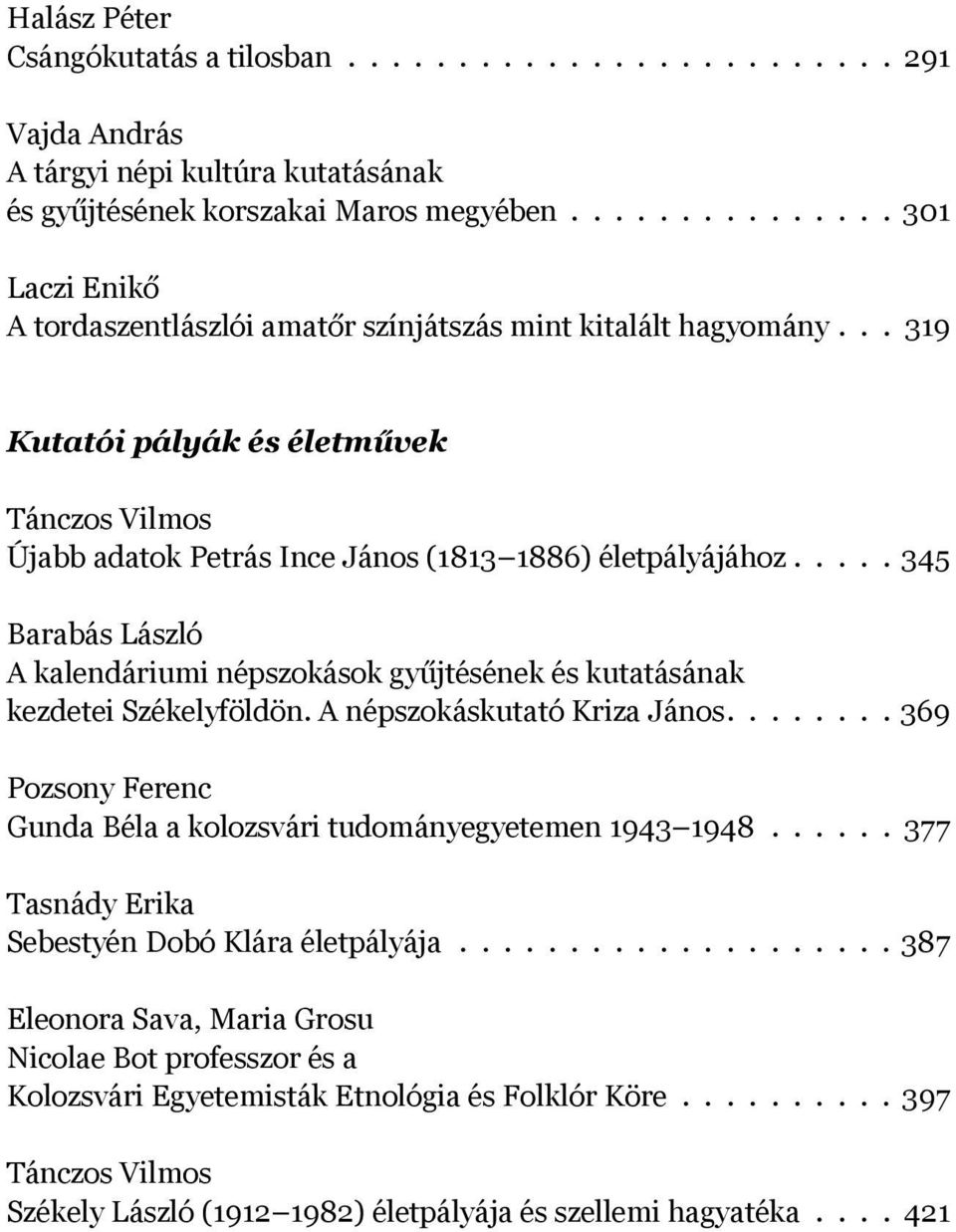 .... 345 Barabás László A kalendáriumi népszokások gyűjtésének és kutatásának kezdetei Székelyföldön. A népszokáskutató Kriza János.