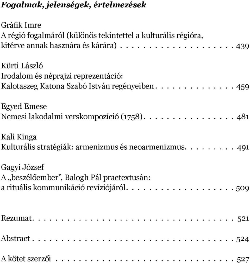 ............... 481 Kali Kinga Kulturális stratégiák: armenizmus és neoarmenizmus......... 491 Gagyi József A beszélőember, Balogh Pál praetextusán: a rituális kommunikáció revíziójáról.