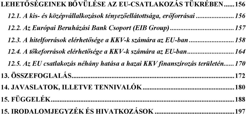 A tőkeforrások elérhetősége a KKV-k számára az EU-ban...164 12.5.