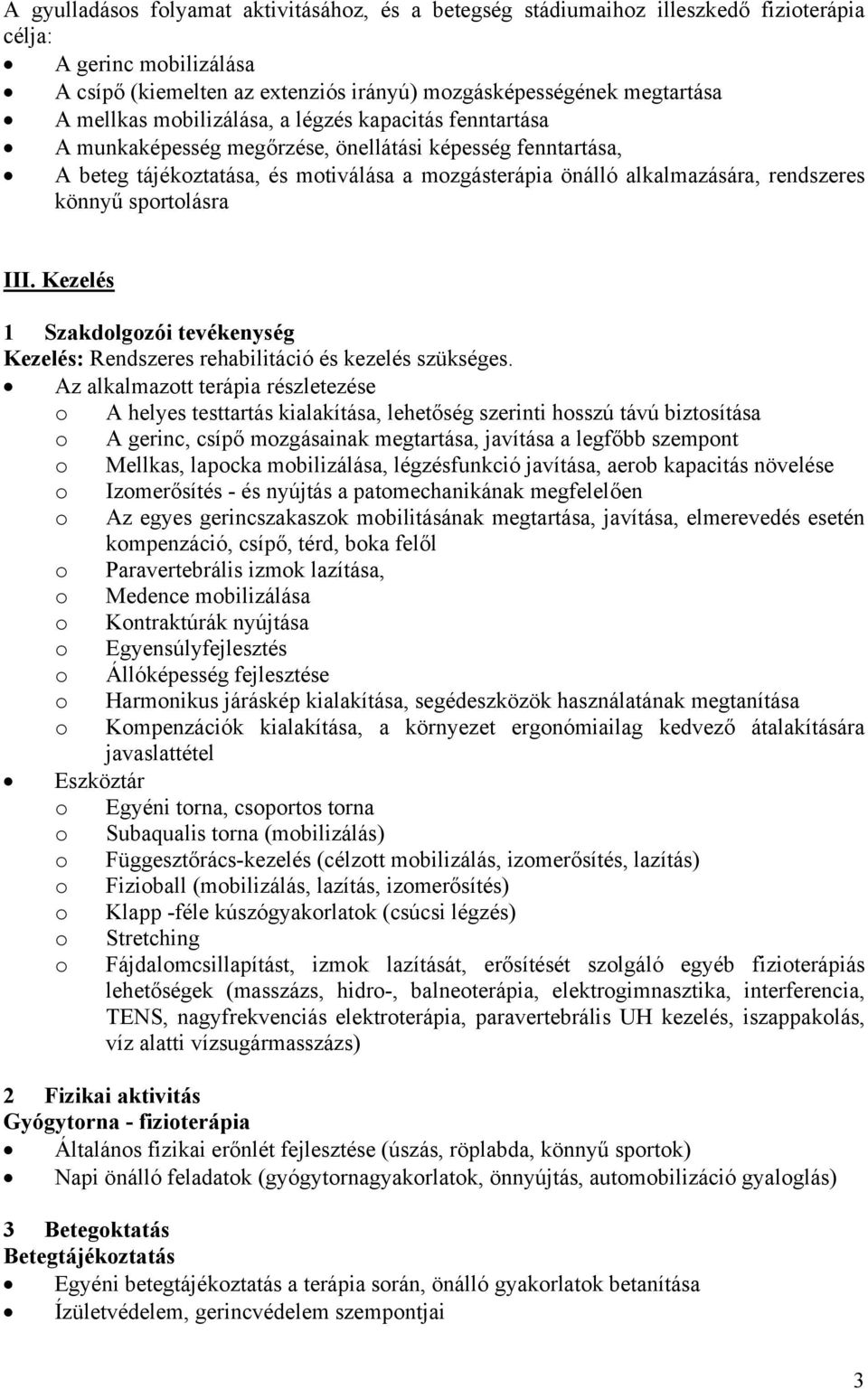 sprtlásra III. Kezelés 1 Szakdlgzói tevékenység Kezelés: Rendszeres rehabilitáció és kezelés szükséges.