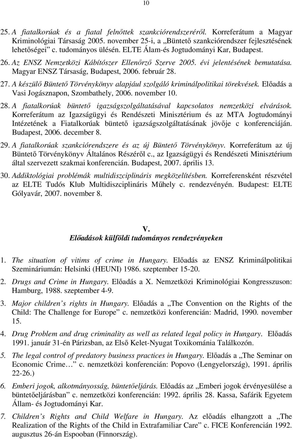 A készülő Büntető Törvénykönyv alapjául szolgáló kriminálpolitikai törekvések. Előadás a Vasi Jogásznapon, Szombathely, 2006. november 10. 28.