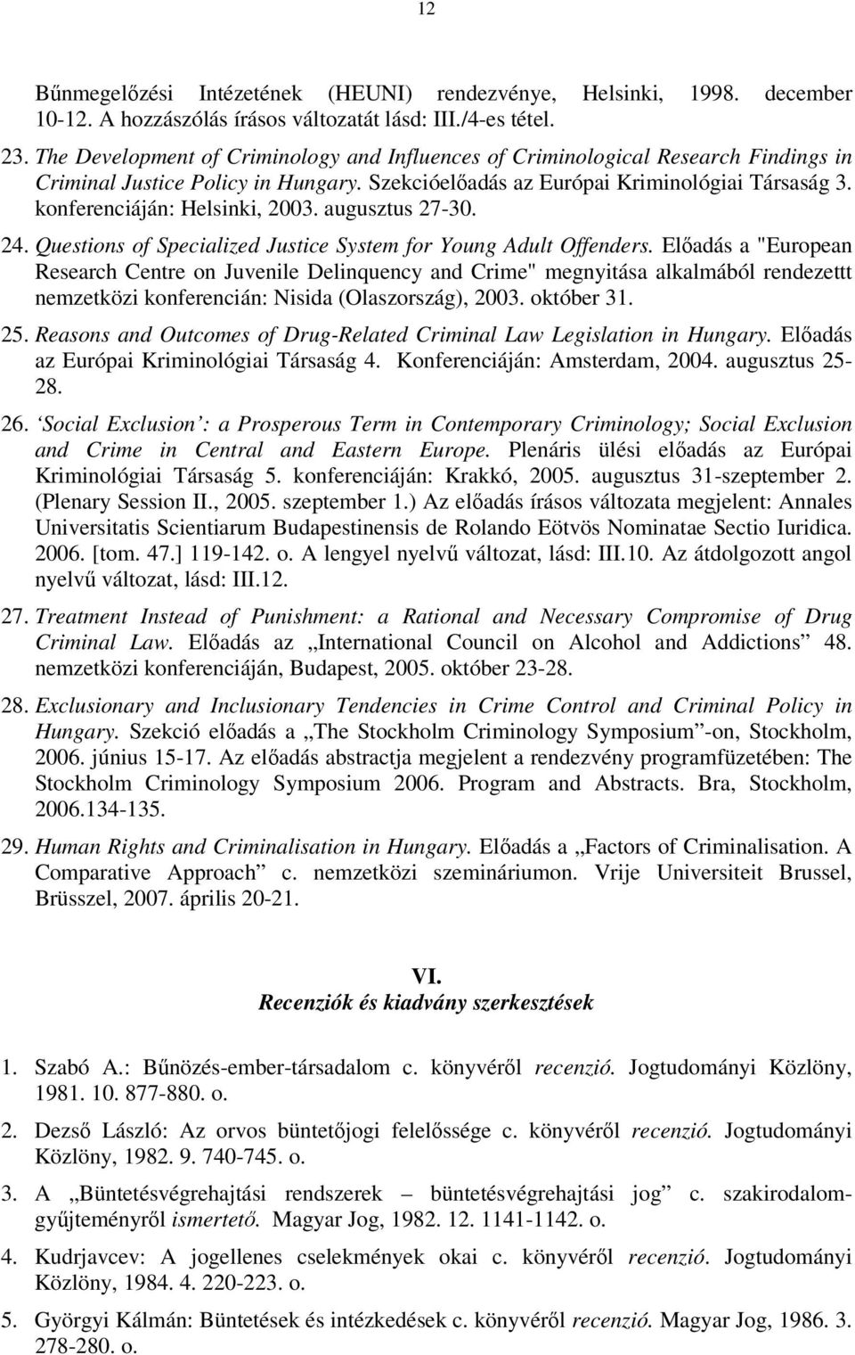 konferenciáján: Helsinki, 2003. augusztus 27-30. 24. Questions of Specialized Justice System for Young Adult Offenders.