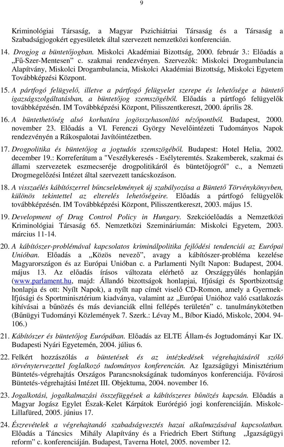 Szervezők: Miskolci Drogambulancia Alapítvány, Miskolci Drogambulancia, Miskolci Akadémiai Bizottság, Miskolci Egyetem Továbbképzési Központ. 15.