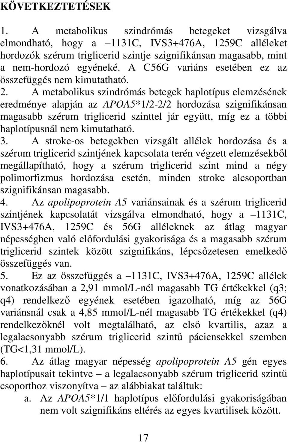 A C56G variáns esetében ez az összefüggés nem kimutatható. 2.