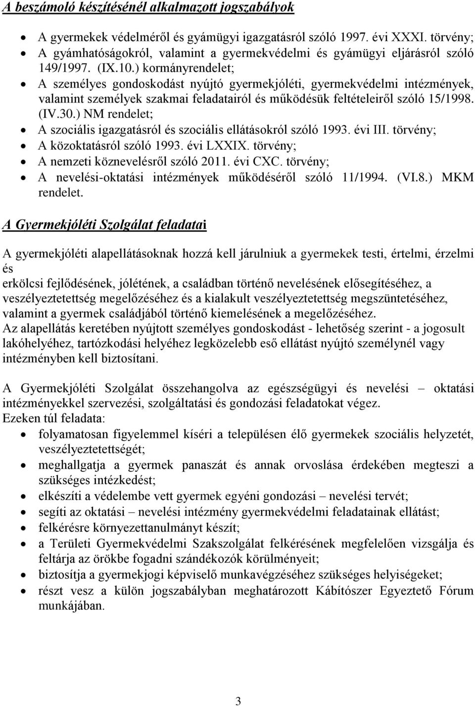 ) kormányrendelet; A személyes gondoskodást nyújtó gyermekjóléti, gyermekvédelmi intézmények, valamint személyek szakmai feladatairól és működésük feltételeiről szóló 15/1998. (IV.30.