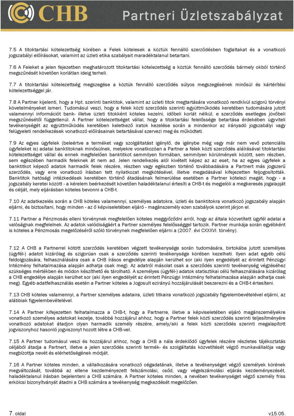 7.8 A Partner kijelenti, hogy a Hpt. szerinti banktitok, valamint az üzleti titok megtartására vonatkozó rendkívül szigorú törvényi követelményeket ismeri.