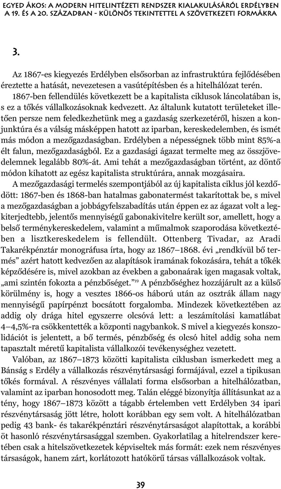 1867-ben fellendülés következett be a kapitalista ciklusok láncolatában is, s ez a tõkés vállalkozásoknak kedvezett.