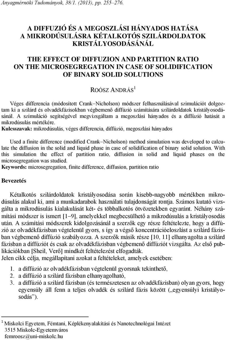 BINARY SOID SOUTIONS ROÓSZ ANDRÁS 1 Véges differencia (módosított CrankNicholson) módszer felhasználásával szimulációt dolgoztam ki a szilárd és olvadékfázisokban végbemenő diffúzió számítására