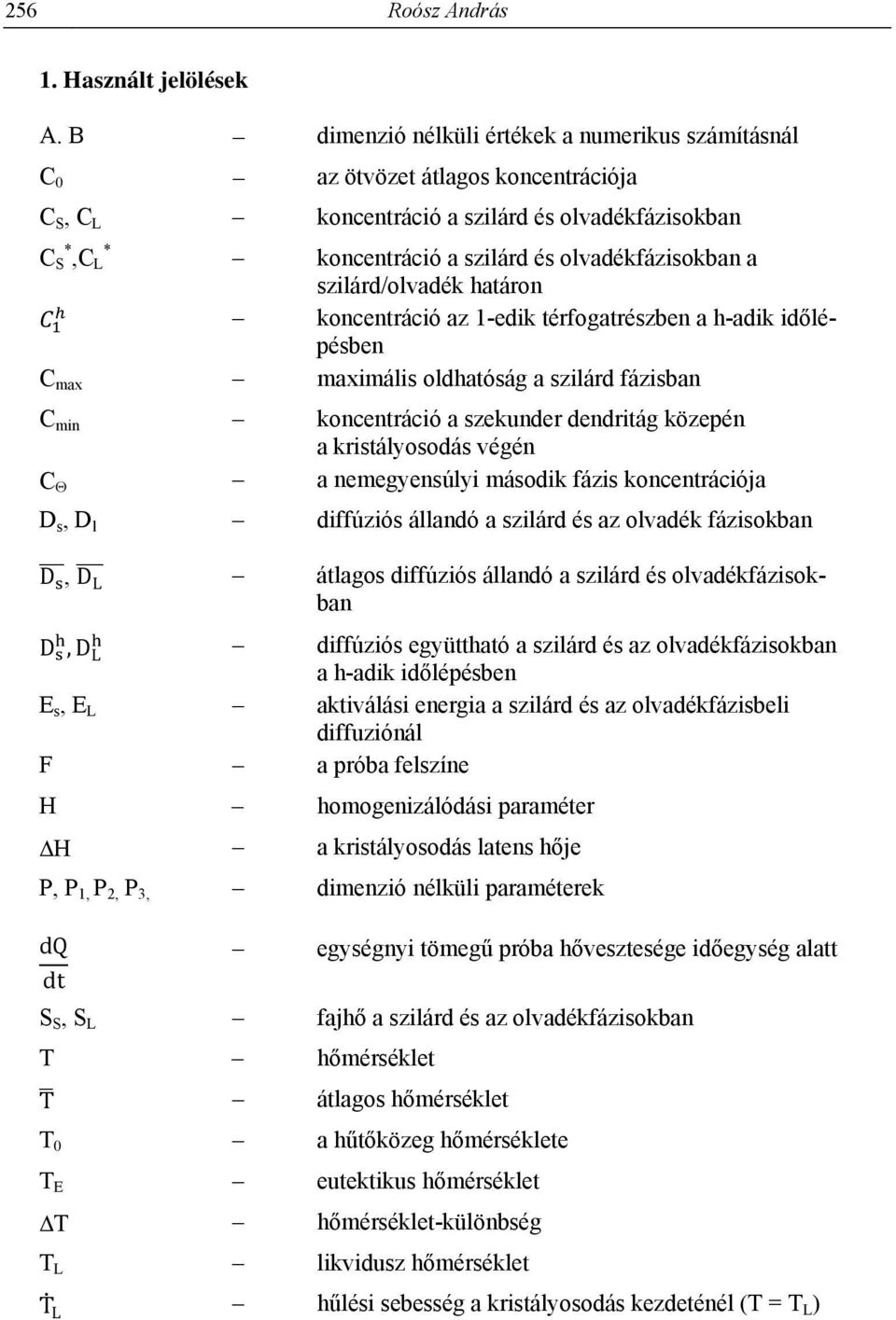 szilárd/olvadék határon koncentráció az 1-edik térfogatrészben a h-adik időlépésben C max maximális oldhatóság a szilárd fázisban C min koncentráció a szekunder dendritág közepén a kristályosodás