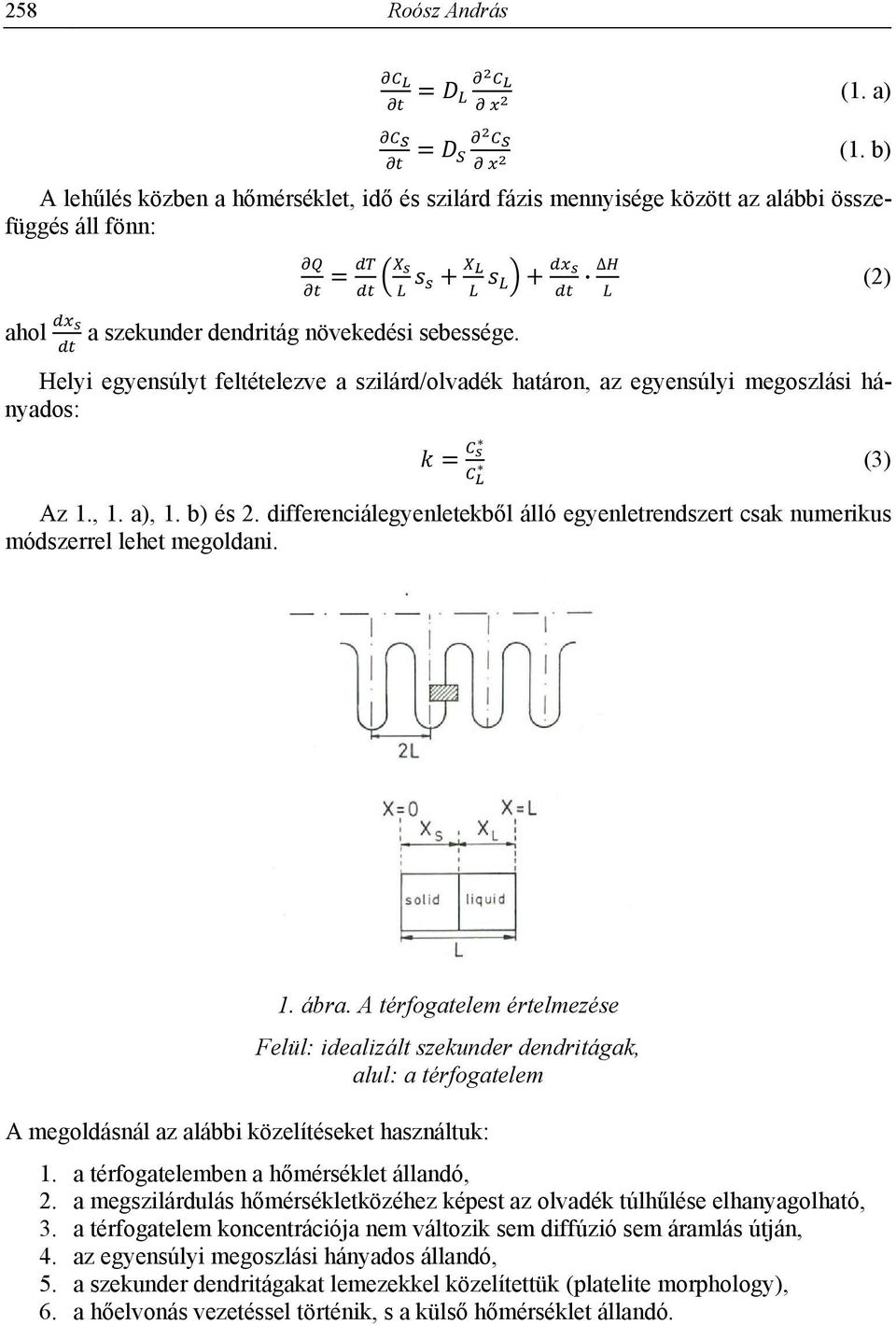 differenciálegyenletekből álló egyenletrendszert csak numerikus módszerrel lehet megoldani. (2) 1. ábra.