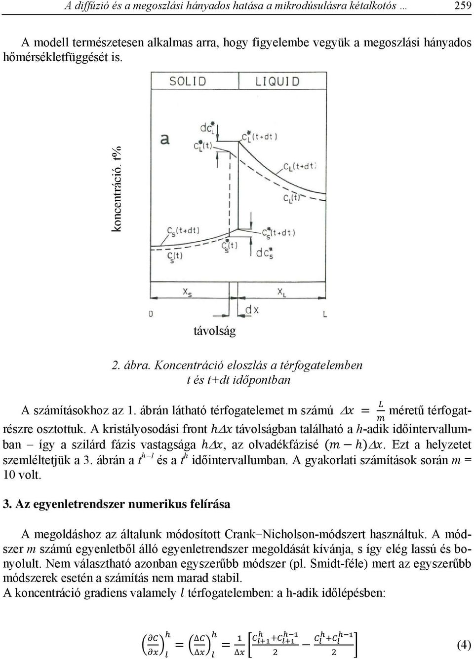 A kristályosodási front távolságban található a h-adik időintervallum- ban így a szilárd fázis vastagsága, az olvadékfázisé. Ezt a helyzetet szemléltetjük a 3. ábrán a t h1 és a t h időintervallumban.