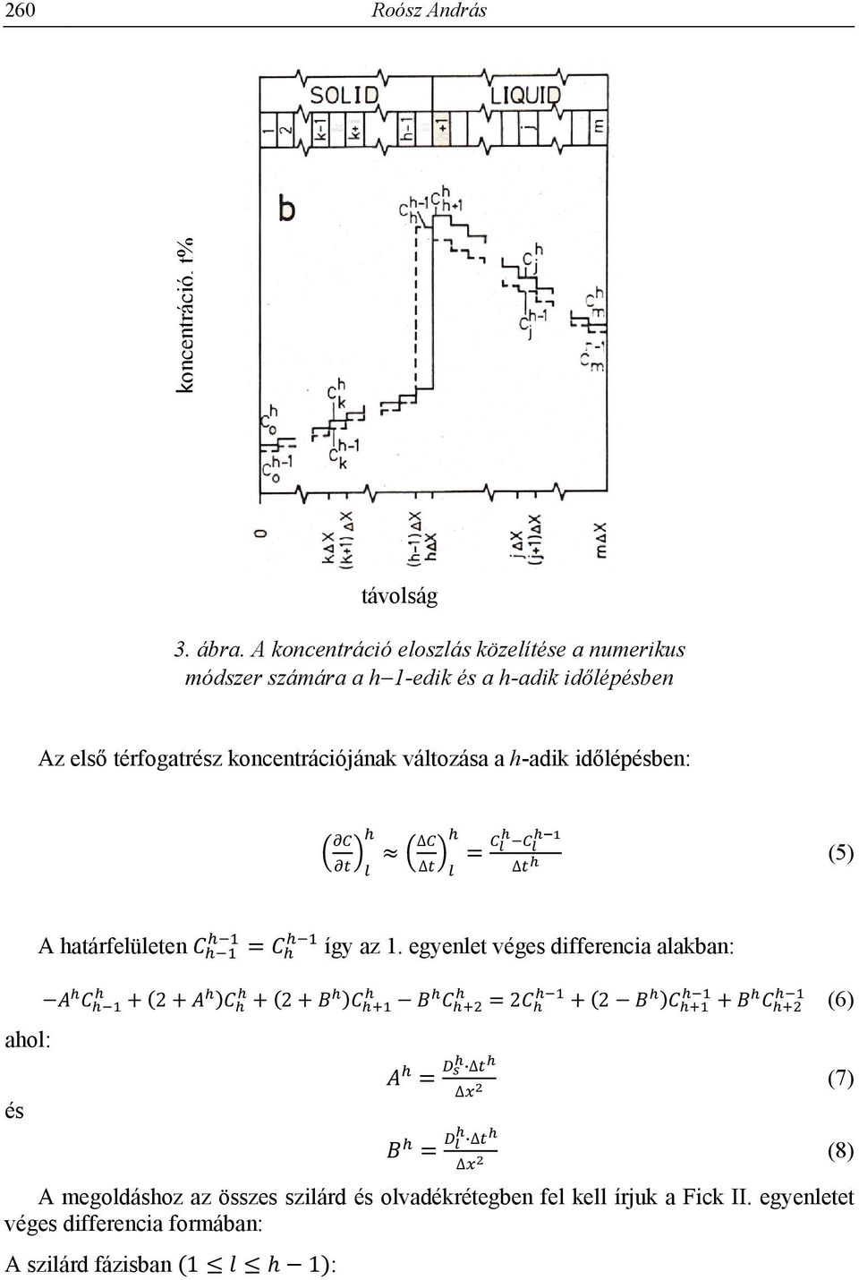 térfogatrész koncentrációjának változása a h-adik időlépésben: (5) ahol: és A határfelületen így az 1.