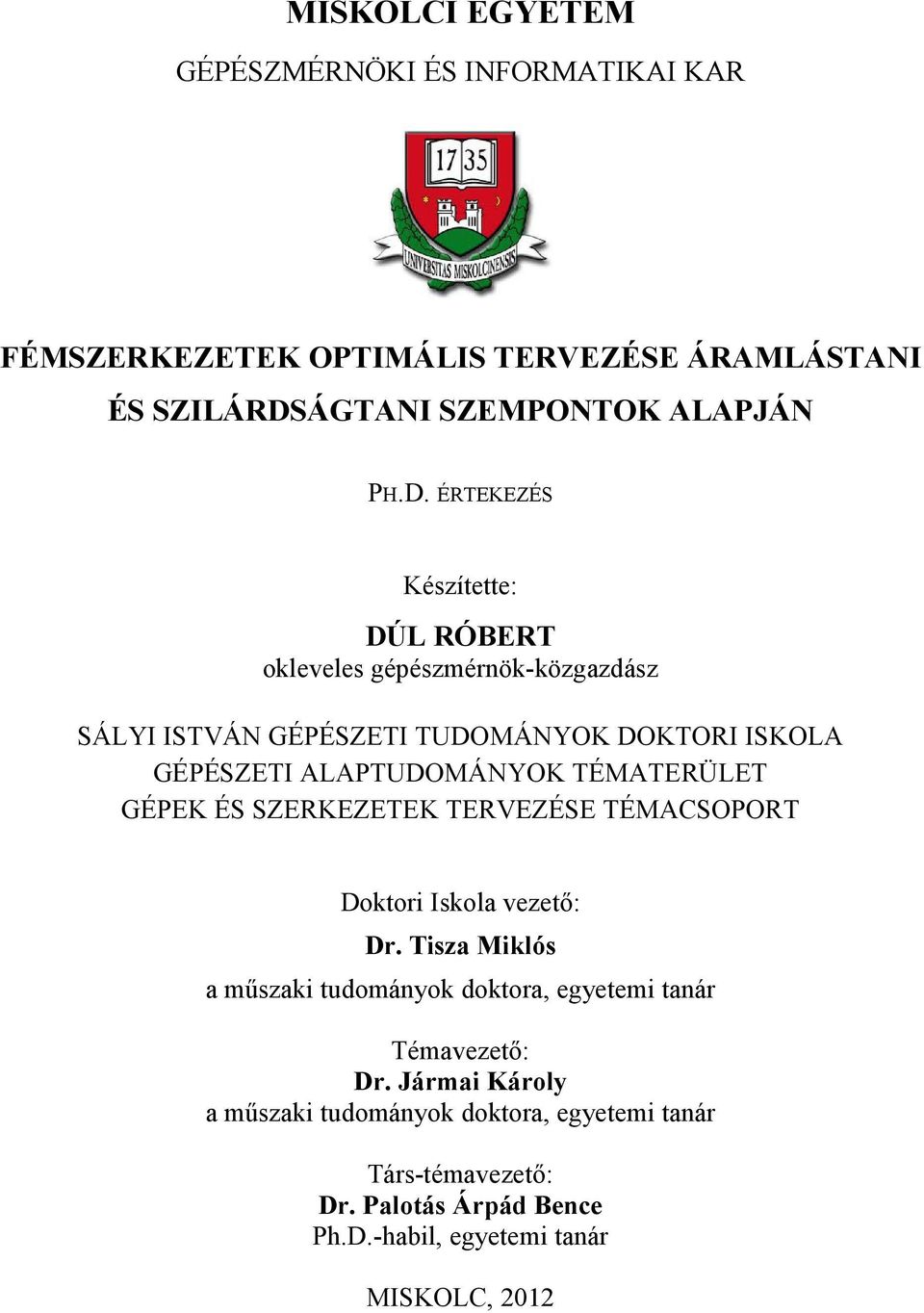 ÉRTEKEZÉS Készítette: DÚL RÓBERT okleveles gépészmérnök-közgazdász SÁLYI ISTVÁN GÉPÉSZETI TUDOMÁNYOK DOKTORI ISKOLA GÉPÉSZETI ALAPTUDOMÁNYOK