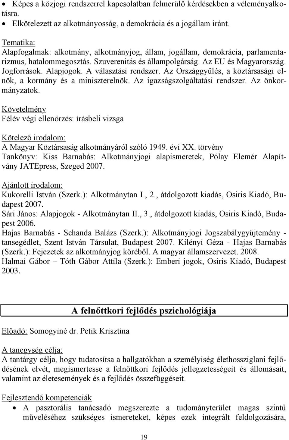 A választási rendszer. Az Országgyűlés, a köztársasági elnök, a kormány és a miniszterelnök. Az igazságszolgáltatási rendszer. Az önkormányzatok.