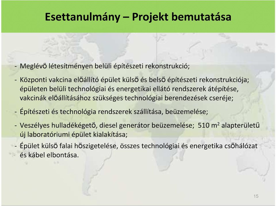 technológiai berendezések cseréje; - Építészeti és technológia rendszerek szállítása, beüzemelése; - Veszélyes hulladékégetı, diesel generátor