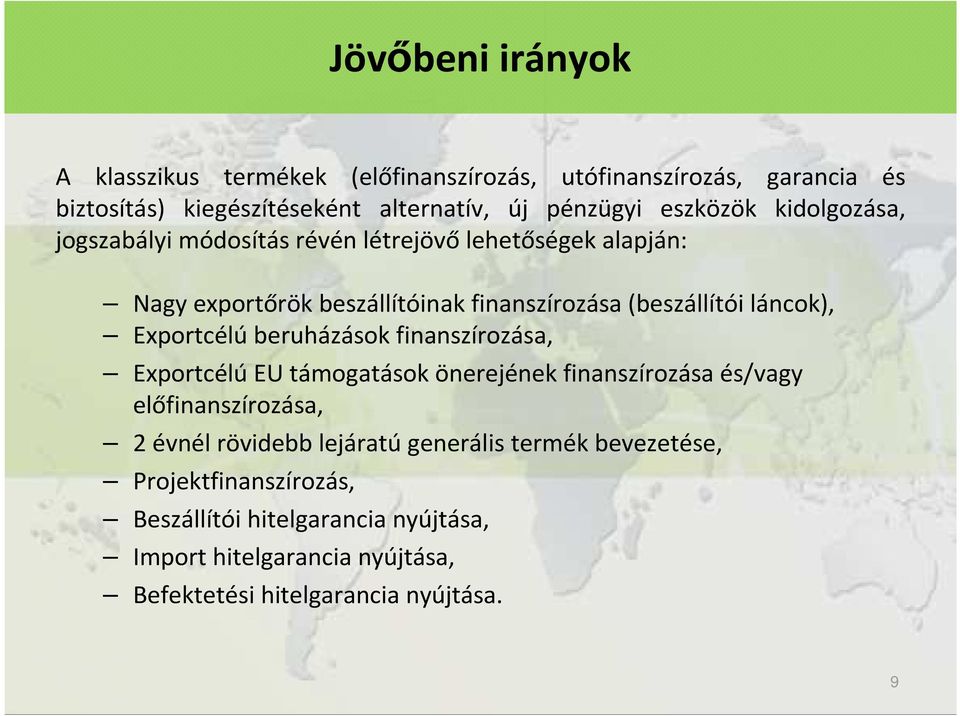 láncok), Exportcélú beruházások finanszírozása, ExportcélúEU támogatások önerejének finanszírozása és/vagy előfinanszírozása, 2 évnél rövidebb