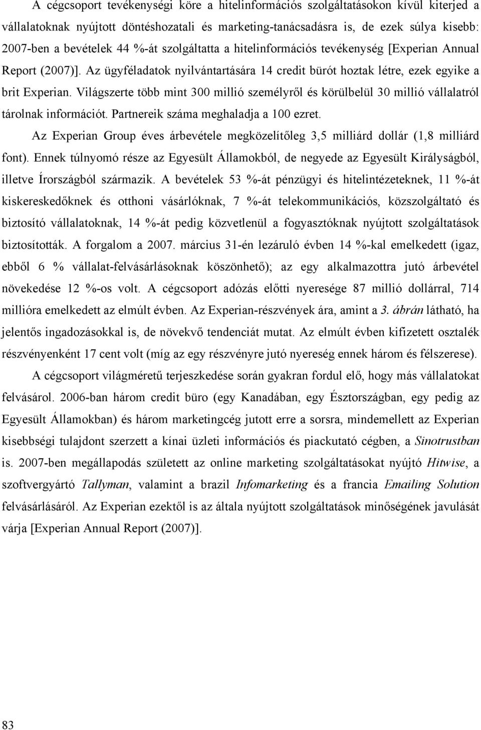 Világszerte több mint 300 millió személyről és körülbelül 30 millió vállalatról tárolnak információt. Partnereik száma meghaladja a 100 ezret.