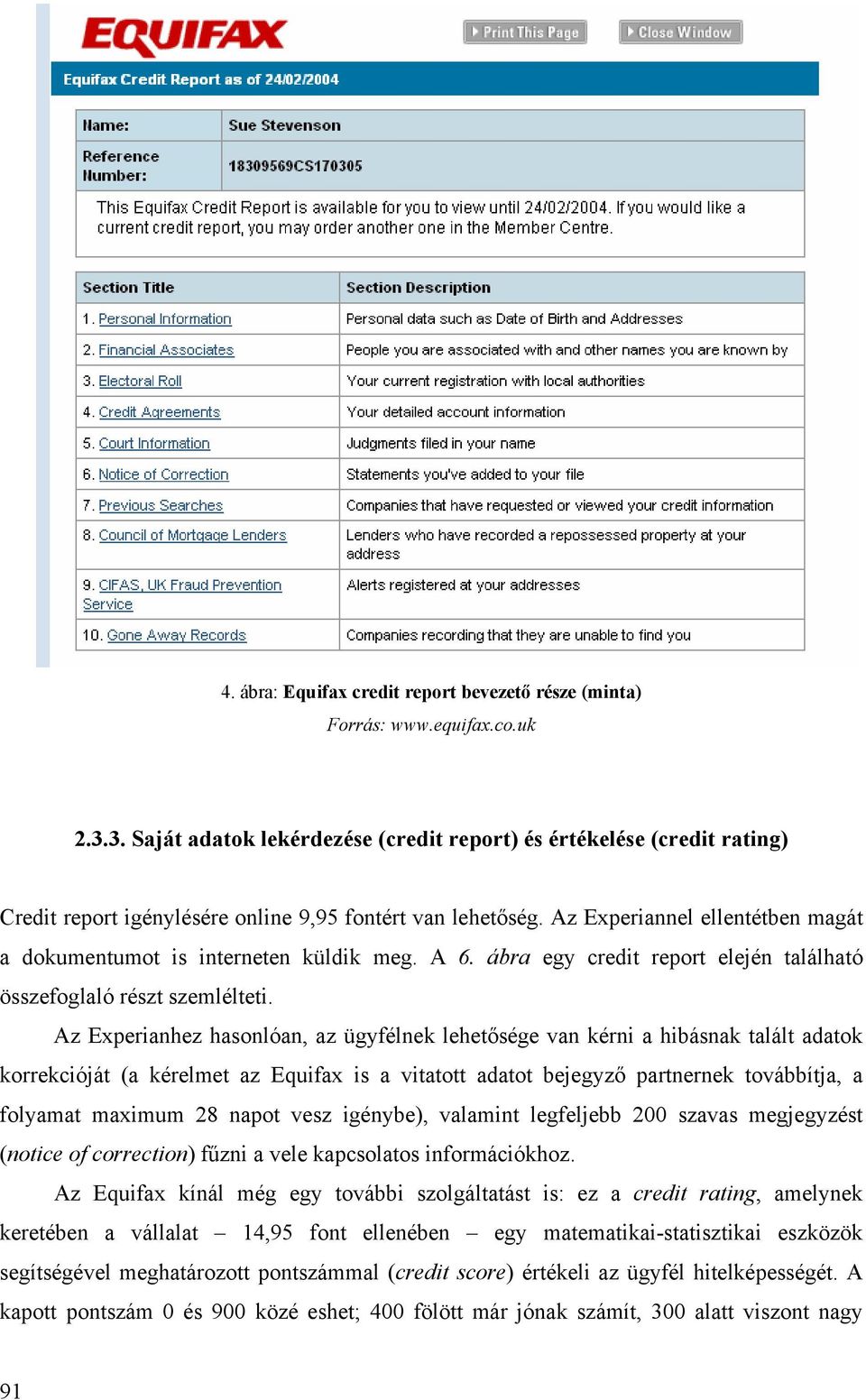 Az Experiannel ellentétben magát a dokumentumot is interneten küldik meg. A 6. ábra egy credit report elején található összefoglaló részt szemlélteti.